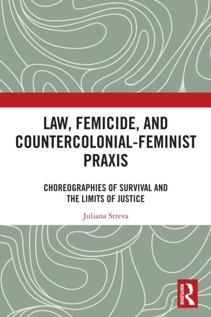 Law, Femicide, and Countercolonial-Feminist Praxis - Choreographies of Survival
