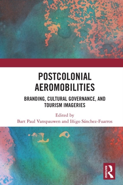 Postcolonial Aeromobilities - Branding, Cultural Governance, and Tourism Imageries