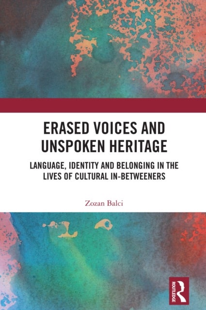 Erased Voices and Unspoken Heritage - Language, Identity and Belonging in the Lives of Cultural In-betweeners