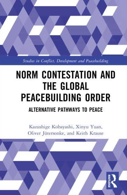 Norm Contestation and the Global Peacebuilding Order - Alternative Pathways to Peace