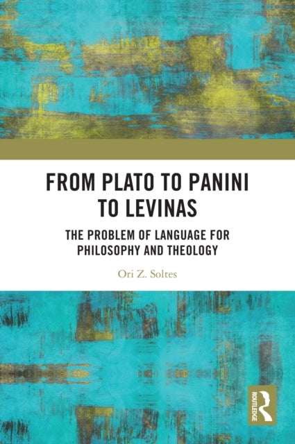 From Plato to Panini to Levinas - The Problem of Language for Philosophy and Theology