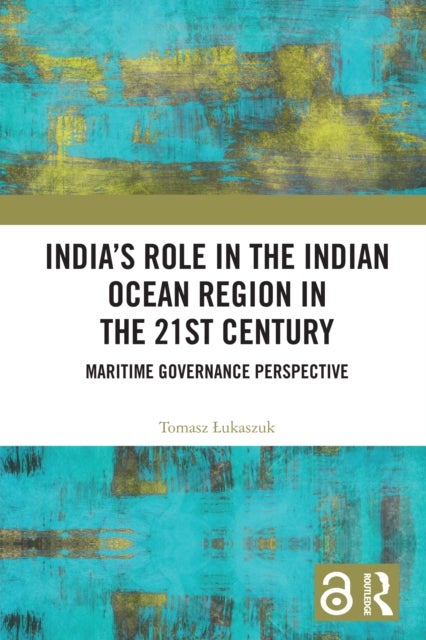 India’s Role in the Indian Ocean Region in the 21st Century - Maritime Governance Perspective