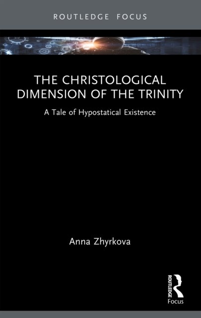 The Christological Dimension of the Trinity - A Tale of Hypostatical Existence