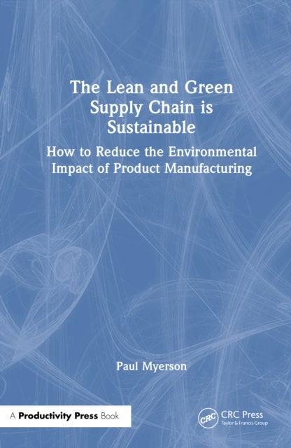 The Lean and Green Supply Chain is Sustainable - How to Reduce the Environmental Impact of Product Manufacturing