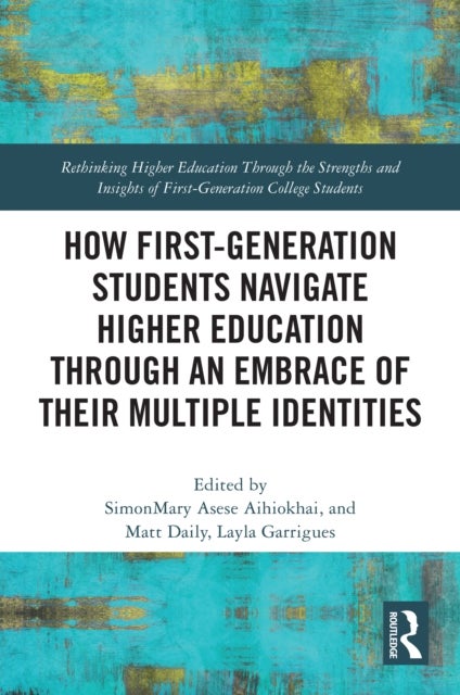 How First-Generation Students Navigate Higher Education through An Embrace of Their Multiple Identities