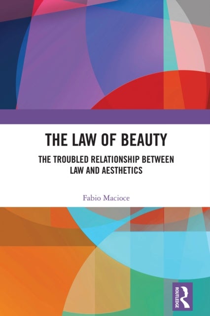 The Law of Beauty - The Troubled Relationship Between Law and Aesthetics