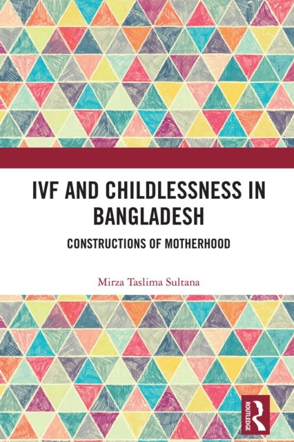 IVF and Childlessness in Bangladesh - Constructions of Motherhood