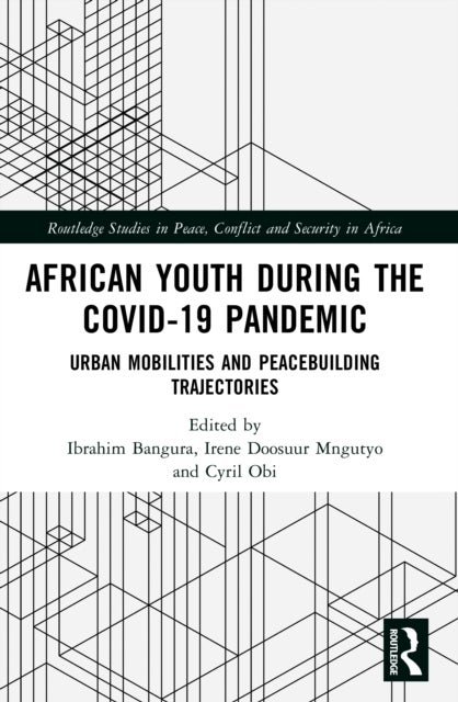 African Youth during the COVID-19 Pandemic - Urban Mobilities and Peacebuilding Trajectories