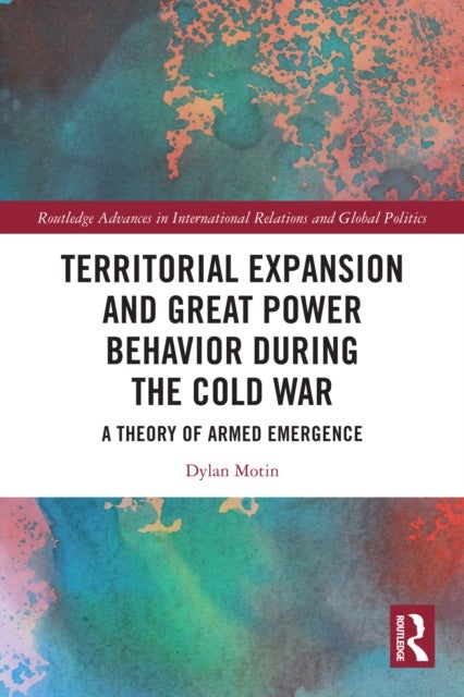 Territorial Expansion and Great Power Behavior During the Cold War - A Theory of Armed Emergence
