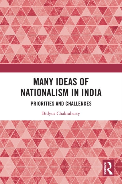 Many Ideas of Nationalism in India - Priorities and Challenges