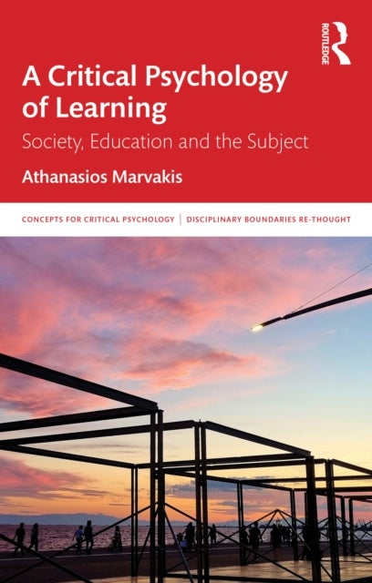 A Critical Psychology of Learning - Society, Education and the Subject