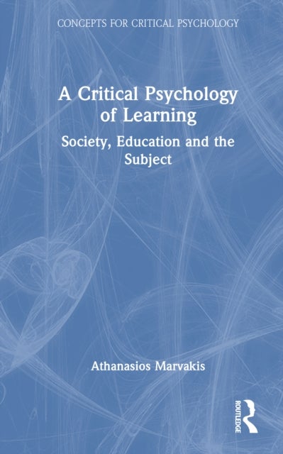 A Critical Psychology of Learning - Society, Education and the Subject