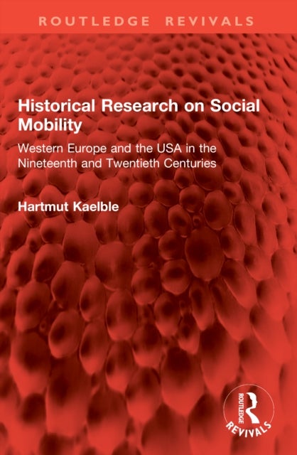 Historical Research on Social Mobility - Western Europe and the USA in the Nineteenth and Twentieth Centuries