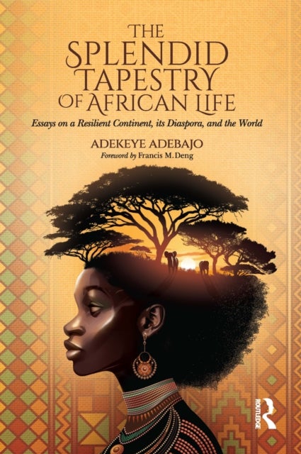 The Splendid Tapestry of African Life - Essays on a Resilient Continent, its Diaspora, and the World
