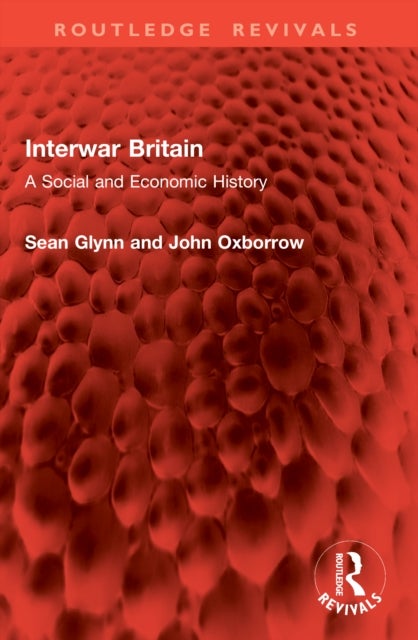 Interwar Britain - A Social and Economic History