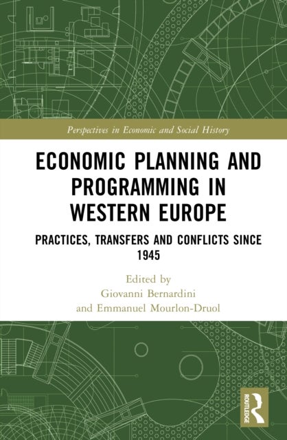 Economic Planning and Programming in Western Europe - Practices, Transfers and Conflicts Since 1945