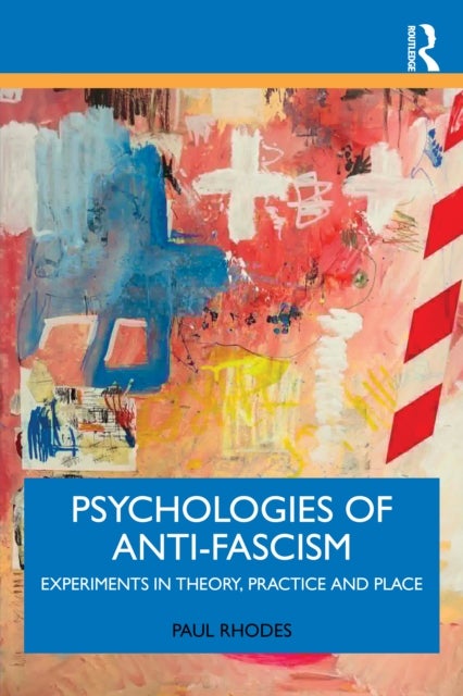 Psychologies of Anti-Fascism - Experiments in Theory, Practice and Place