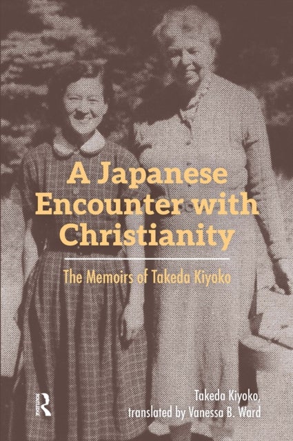 A Japanese Encounter with Christianity - The Memoirs of Takeda Kiyoko