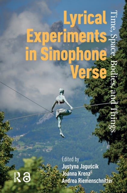 Lyrical Experiments in Sinophone Verse - Time, Space, Bodies, and Things