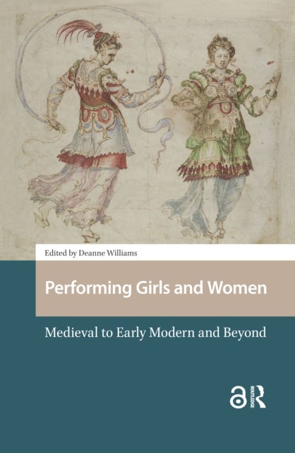Performing Girls and Women - Medieval to Early Modern and Beyond