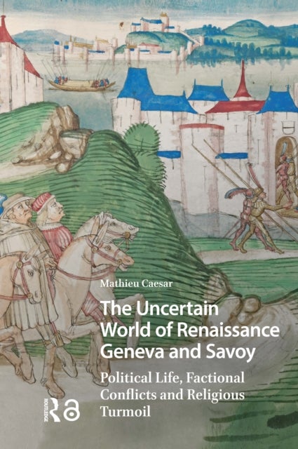 The Uncertain World of Renaissance Geneva and Savoy