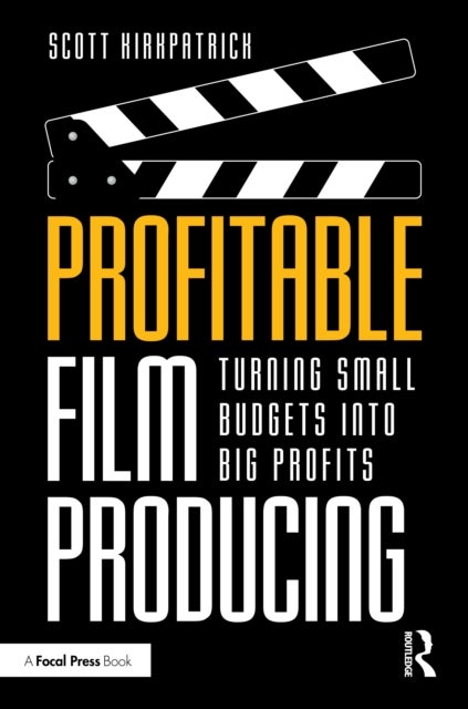 Profitable Film Producing - Turning Small Budgets into Big Profits
