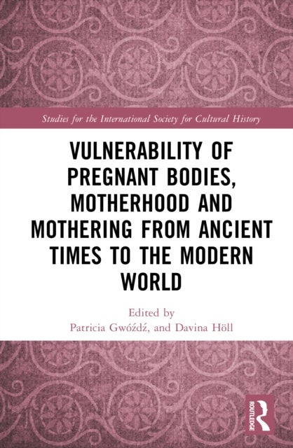 Vulnerability of Pregnant Bodies, Motherhood and Mothering from Ancient Times to the Modern World