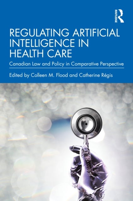Regulating Artificial Intelligence in Health Care - Canadian Law and Policy in Comparative Perspective