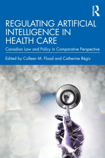 Regulating Artificial Intelligence in Health Care - Canadian Law and Policy in Comparative Perspective