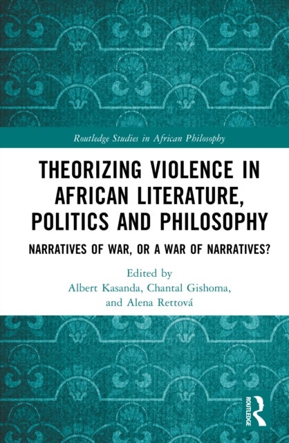 Theorizing Violence in African Literature, Politics and Philosophy