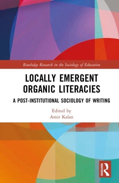 Locally Emergent Organic Literacies - A Post-Institutional Sociology of Writing