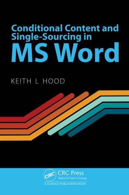 Conditional Content and Single-Sourcing in MS Word av Keith L Hood