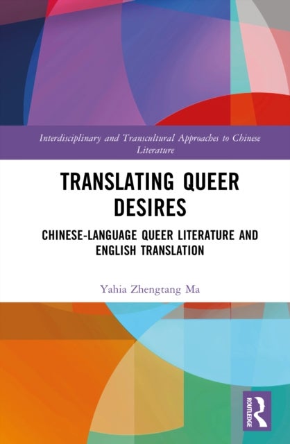 Translating Queer Desires - Chinese-Language Queer Literature and English Translation