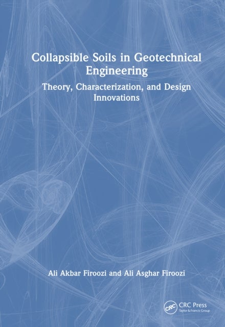 Collapsible Soils in Geotechnical Engineering - Theory, Characterization, and Design Innovations