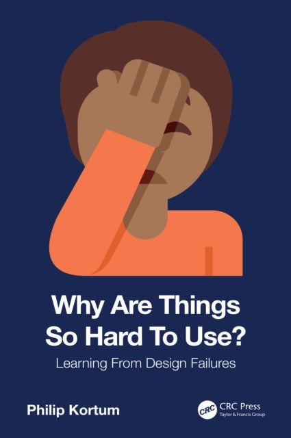 Why Are Things So Hard To Use? - Learning From Design Failures