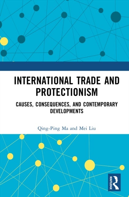 International Trade and Protectionism - Causes, Consequences, and Contemporary Developments