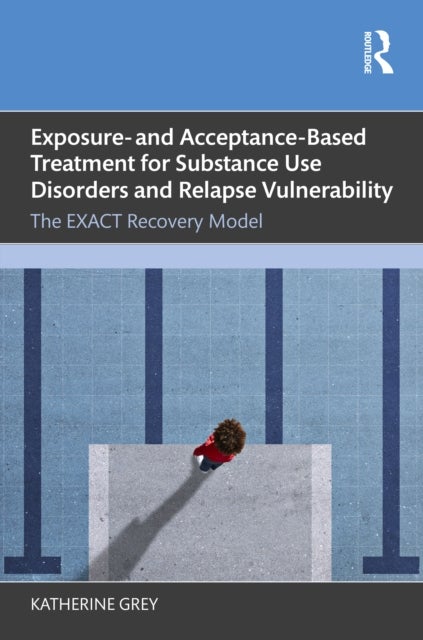 Exposure- and Acceptance-Based Treatment for Substance Use Disorders and Relapse Vulnerability - The EXACT Recovery Model