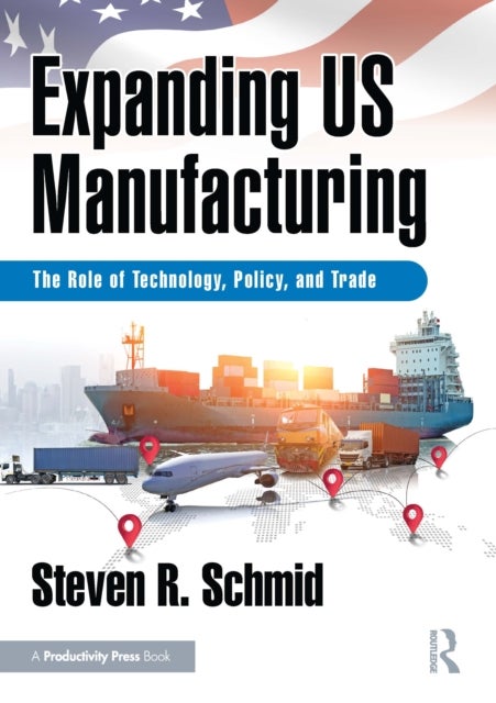 Expanding US Manufacturing - The Role of Technology, Policy, and Trade