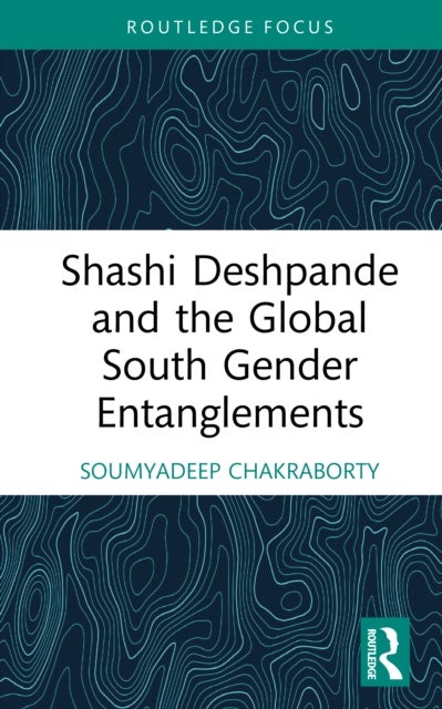 Shashi Deshpande and the Global South Gender Entanglements