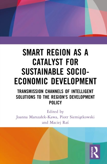 Smart Region as a Catalyst for Sustainable Socio-Economic Development - Transmission Channels of Intelligent Solutions to the Region's Development Policy
