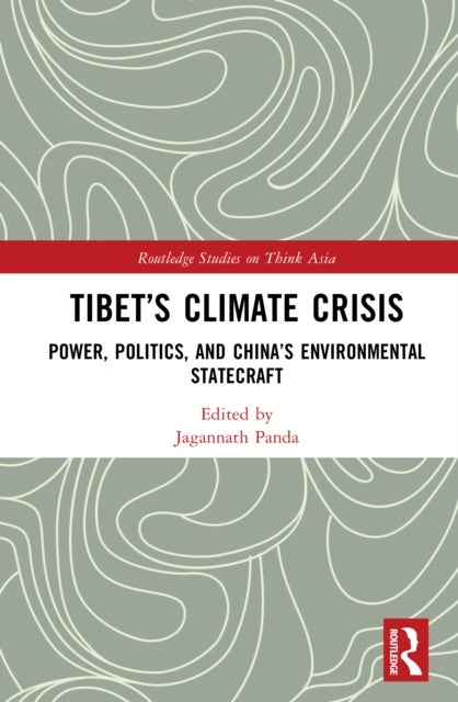 Tibet’s Climate Crisis - Power, Politics, and China’s Environmental Statecraft