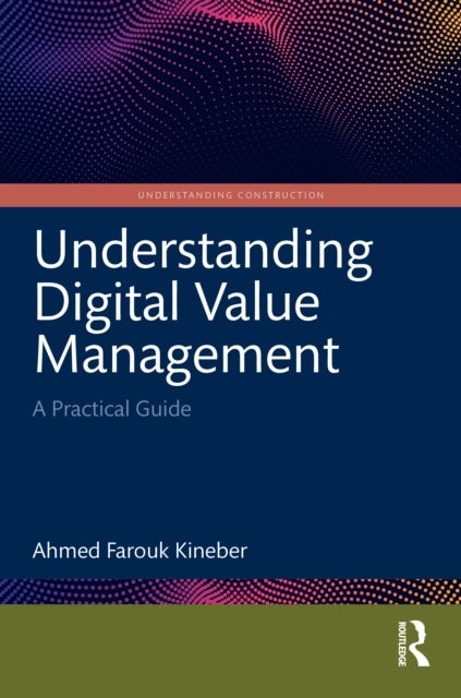 Understanding Digital Value Management av Ahmed Farouk Kineber