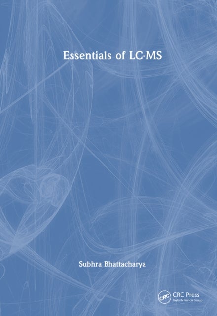 Essentials of LC-MS av Subhra Bhattacharya