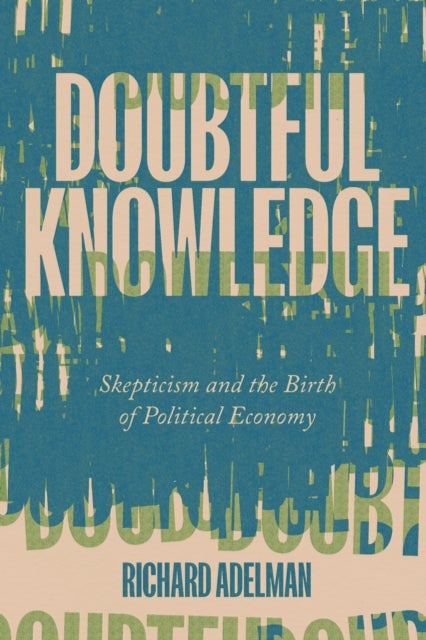 Doubtful Knowledge - Skepticism and the Birth of Political Economy