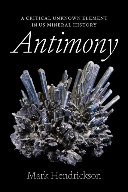 Antimony - A Critical Unknown Element in US Mineral History