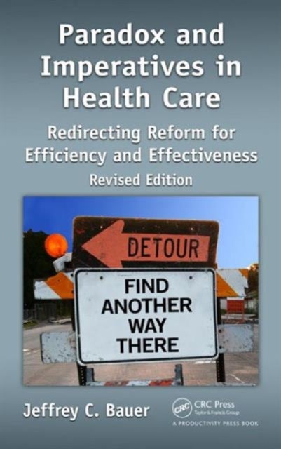 Paradox and Imperatives in Health Care - Redirecting Reform for Efficiency and Effectiveness, Revised Edition