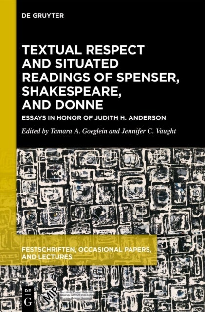 Textual Respect and Situated Readings of Spenser, Shakespeare, and Donne - Essays in Honor of Judith H. Anderson