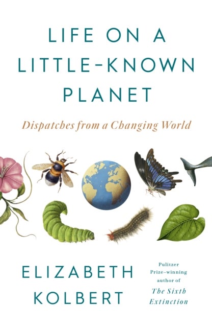 Life on a Little-Known Planet - Dispatches from a Changing World