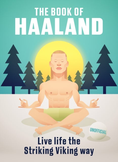 The Book of Haaland - Live Life the Striking Viking Way