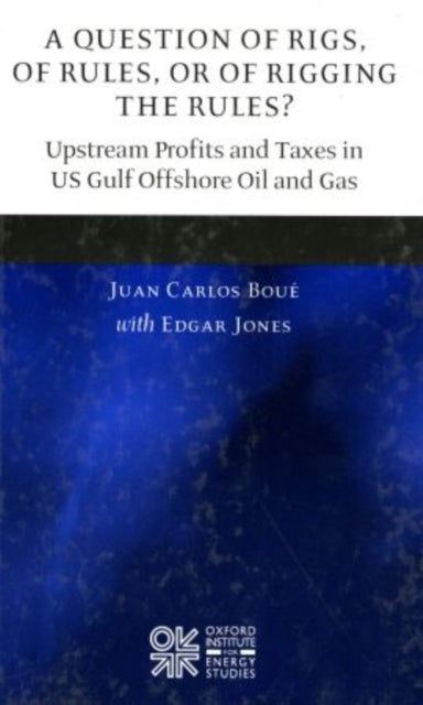 A Question of Rigs, of Rules, or of Rigging the Rules? - Upstream Profits and Taxes in US Gulf Offshore Oil and Gas